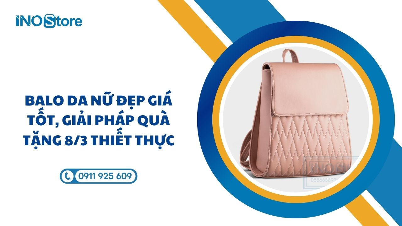 Balo da nữ đẹp giá tốt, giải pháp quà tặng 8/3 thiết thực Balo da nữ đẹp giá tốt, giải pháp quà tặng 8/3 thiết thực