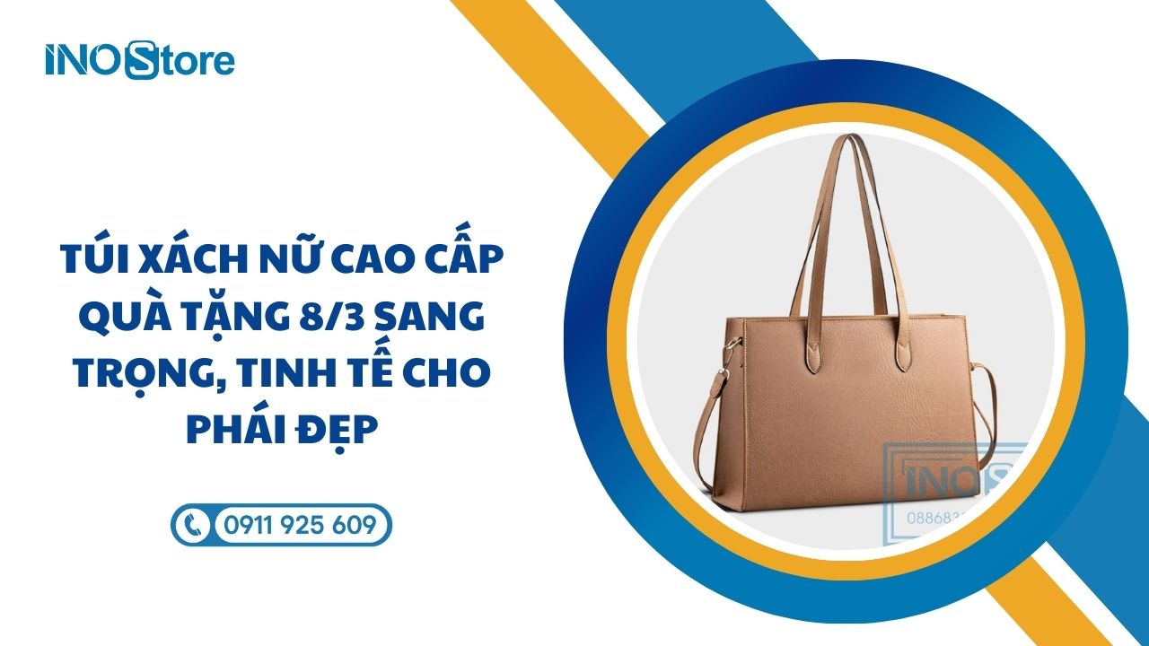 Túi xách nữ cao cấp quà tặng 8/3 sang trọng, tinh tế cho phái đẹp Túi xách nữ cao cấp quà tặng 8/3 sang trọng, tinh tế cho phái đẹp