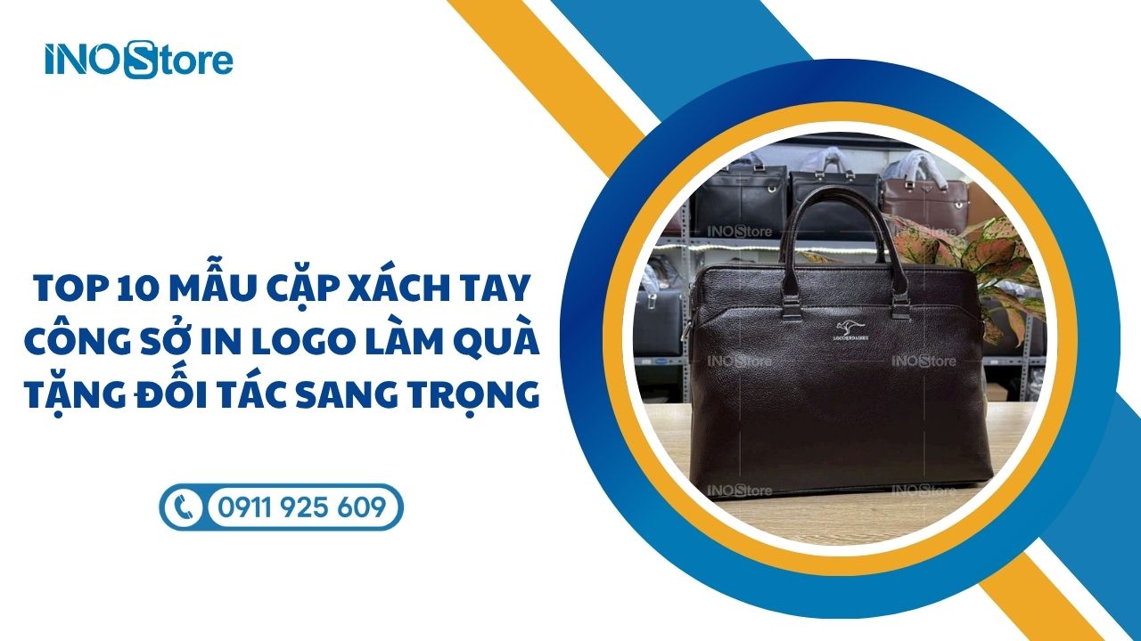 Top 10 mẫu cặp xách tay công sở in logo làm quà tặng đối tác sang trọng Top 10 mẫu cặp xách tay công sở in logo làm quà tặng đối tác sang trọng