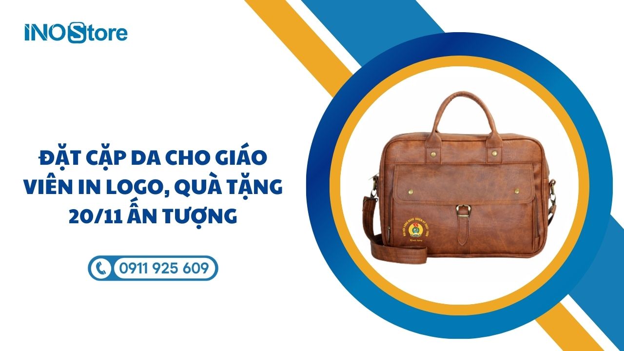 Đặt cặp da cho giáo viên in logo, quà tặng 20/11 ấn tượng Đặt cặp da cho giáo viên in logo, quà tặng 20/11 ấn tượng