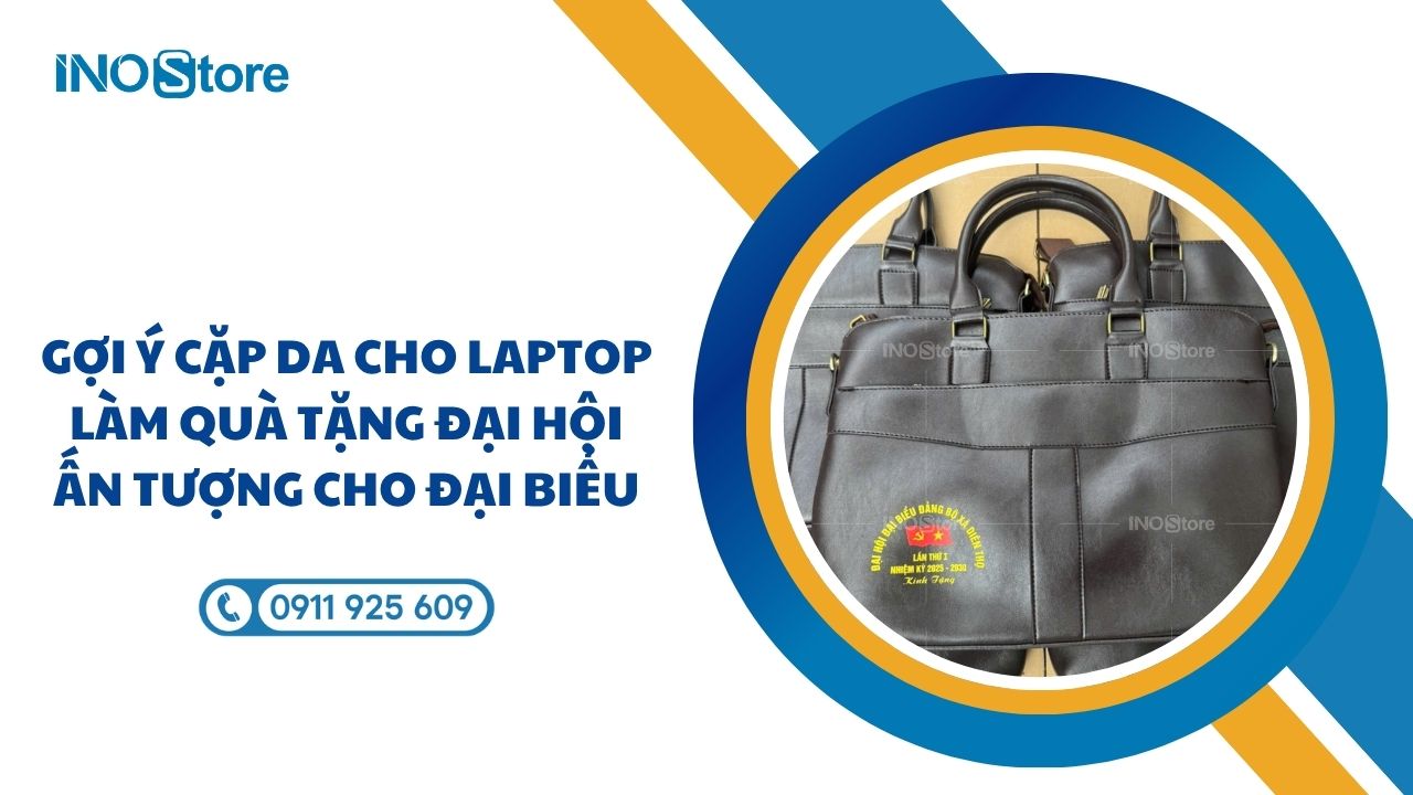 Gợi ý cặp da cho laptop làm quà tặng Đại hội ấn tượng cho đại biểu Gợi ý cặp da cho laptop làm quà tặng Đại hội ấn tượng cho đại biểu