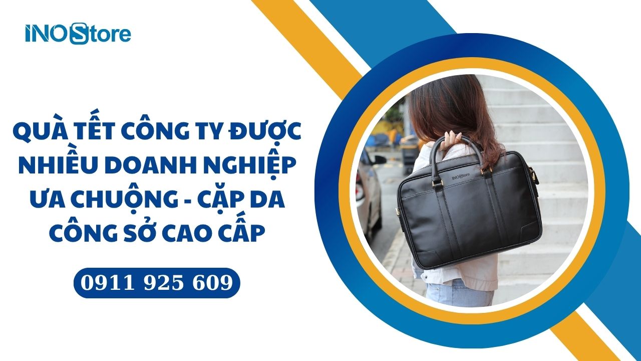 Cặp da công sở cao cấp - Quà Tết công ty được nhiều doanh nghiệp ưa chuộng Cặp da công sở cao cấp - Quà Tết công ty được nhiều doanh nghiệp ưa chuộng