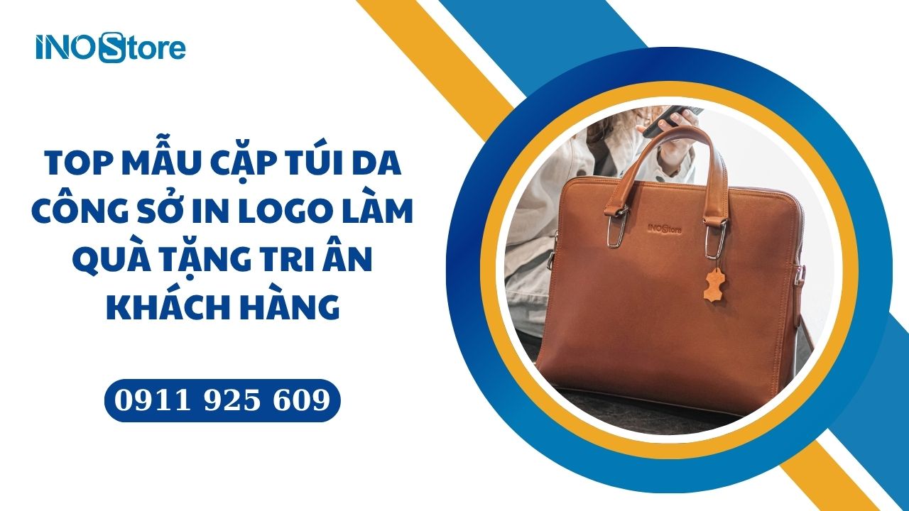 Top mẫu cặp túi da công sở in logo làm quà tặng tri ân khách hàng doanh nghiệp Top mẫu cặp túi da công sở in logo làm quà tặng tri ân khách hàng doanh nghiệp