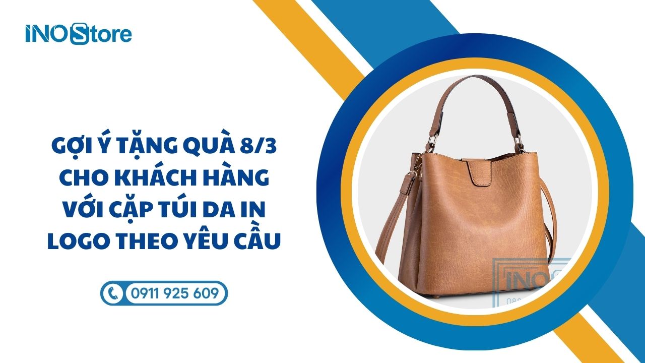 Gợi ý tặng quà 8/3 cho khách hàng với cặp túi da in logo theo yêu cầu Gợi ý tặng quà 8/3 cho khách hàng với cặp túi da in logo theo yêu cầu